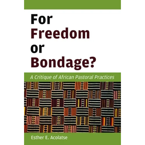 For Freedom or Bondage?: A Critique of African Pastoral Practices - Paperback