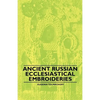 Ancient Russian Ecclesiastical Embroideries - Paperback