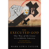 Executed God: The Way of the Cross in Lockdown America - Paperback