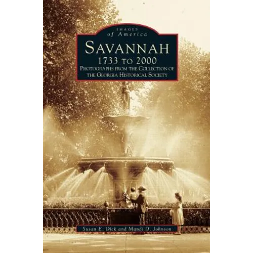 Savannah, 1733 to 2000: Photographs from the Collection of the Georgia Historical Society - Hardcover