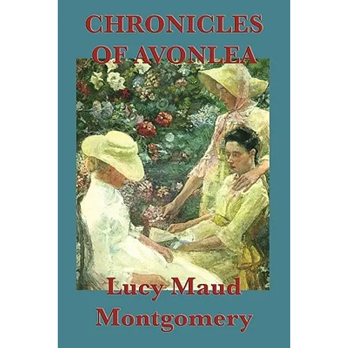 Chronicles of Avonlea: The Further Adventures of Anne of Green Gables - Paperback