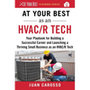 At Your Best as an HVAC/R Tech: Your Playbook for Building a Successful Career and Launching a Thriving Small Business as an HVAC/R Technician - Paperback