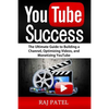 YouTube Success: The Ultimate Guide to Building a Channel, Optimizing Videos, and Monetizing YouTube - Paperback