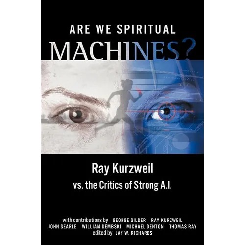 Are We Spiritual Machines?: Ray Kurzweil vs. the Critics of Strong AI - Paperback