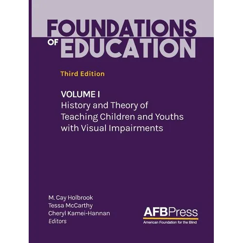 Foundations of Education: Volume I: History and Theory of Teaching Children and Youths with Visual Impairments - Hardcover