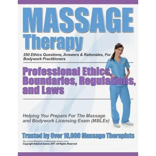 Massage Therapy Professional Ethics, Boundaries, Regulations, and Laws: A 250 Question Review For Massage & Bodywork Practitioners - Paperback