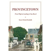 Provincetown: From Pilgrim Landing to Gay Resort - Hardcover