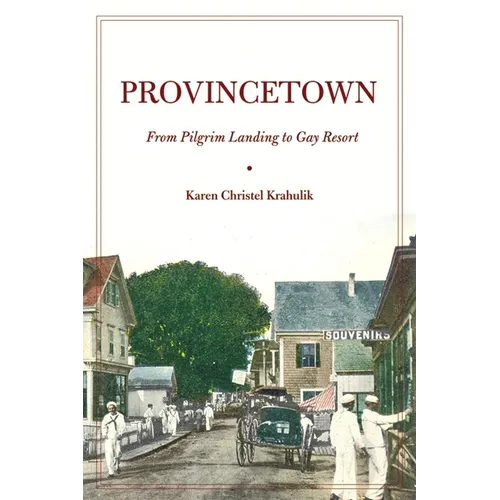 Provincetown: From Pilgrim Landing to Gay Resort - Hardcover