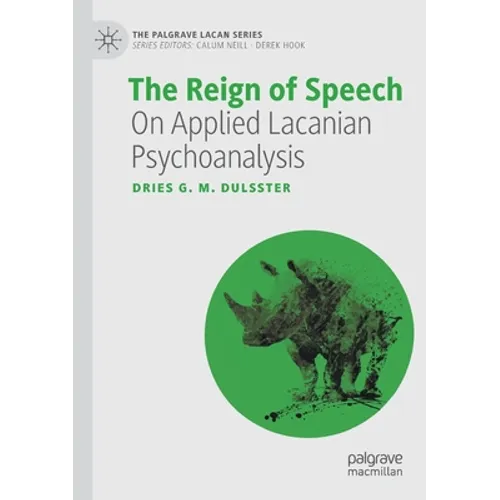 The Reign of Speech: On Applied Lacanian Psychoanalysis - Paperback