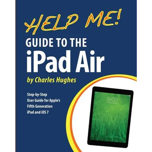 Help Me! Guide to the iPad Air: Step-by-Step User Guide for the Fifth Generation iPad and iOS 7 - Paperback