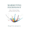 Marketing Flexology: How to Outsmart Change and Future-proof Your Career - Hardcover