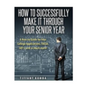 How to Successfully Make It Through Your Senior Year: A How-to Guide for Your College Applications, FAFSA, SAT's and so much more! - Paperback