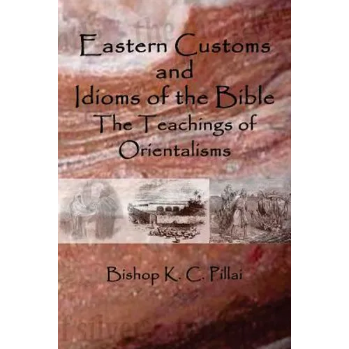 Eastern Customs and Idioms of the Bible: The Teachings of Orientalisms - Paperback