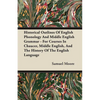 Historical Outlines of English Phonology and Middle English Grammar - For Courses in Chaucer, Middle English, and the History of the English Language - Paperback
