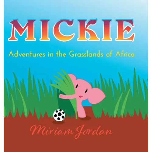 Mickie: Adventures in the Grasslands of Africa - Hardcover