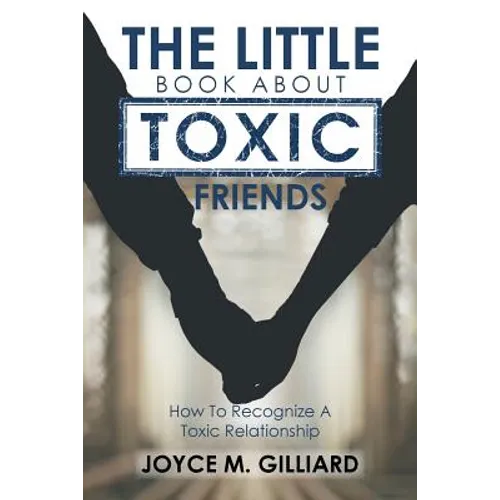 The Little Book About Toxic Friends: How To Recognize A Toxic Relationship - Paperback