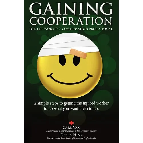 Gaining Cooperation: For the Workers' Compensation Professional: 3 Simple Steps to Getting the Injured Worker to do What You Want Them to d - Paperback