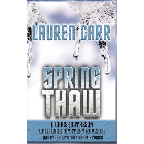 Spring Thaw: A Chris Matheson Cold Case Mystery Novella and Other Mystery Short Stories - Paperback