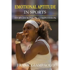 Emotional Aptitude In Sports: Stop Choking In Competition - Paperback