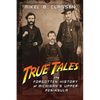 True Tales: The Forgotten History of Michigan's Upper Peninsula - Paperback
