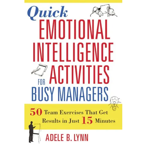 Quick Emotional Intelligence Activities for Busy Managers: 50 Team Exercises That Get Results in Just 15 Minutes - Paperback