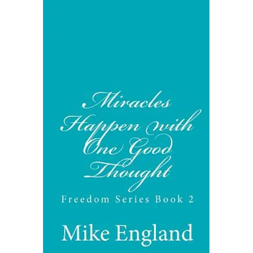 Miracles Happen with One Good Thought: Freedom Series book 2 - Paperback