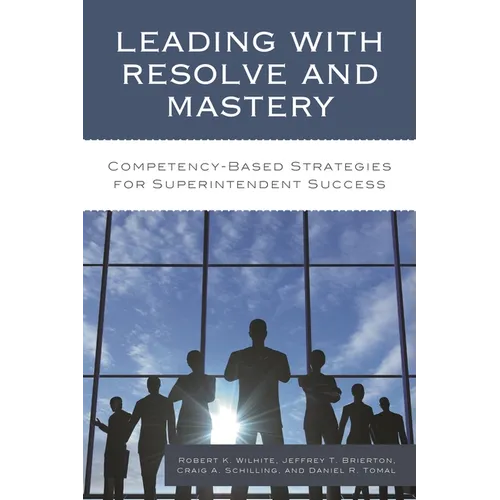 Leading with Resolve and Mastery: Competency-Based Strategies for Superintendent Success - Paperback