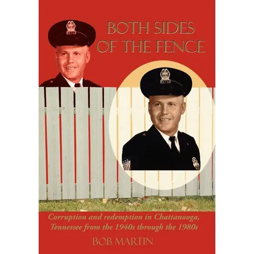 Both Sides of the Fence: Corruption and Redemption in Chattanooga, Tennessee from the 1940s Through the 1980s - Hardcover