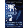 Mugglenet.com's Harry Potter Should Have Died: Controversial Views from the #1 Fan Site - Paperback