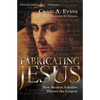Fabricating Jesus: How Modern Scholars Distort the Gospels - Paperback