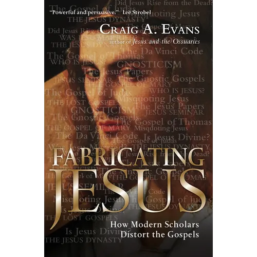 Fabricating Jesus: How Modern Scholars Distort the Gospels - Paperback