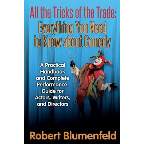 All the Tricks of the Trade: Everything You Need to Know about Comedy: A Practical Handbook and Complete Performance Guide for Actors, Writers, and - Paperback