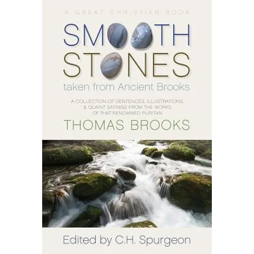 Smooth Stones taken from Ancient Brooks: Being a Collection of Sentences, Illustrations, and Quaint Sayings from the Works of that Renowned Puritan Th - Paperback