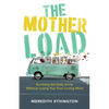 The Mother Load: Surviving the Daily Grind Without Losing Your Ever Loving Mind - Paperback