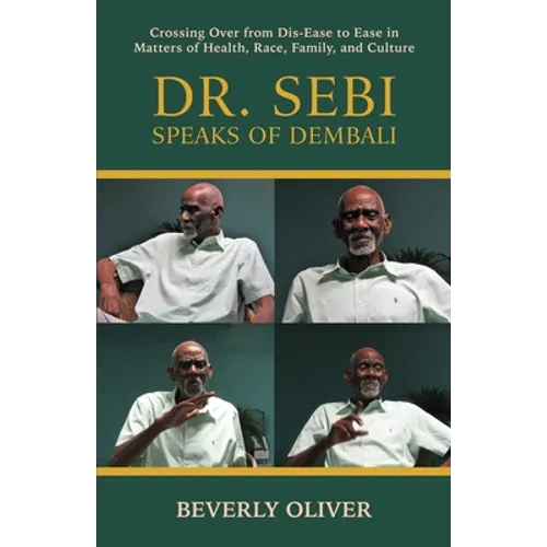 Dr. Sebi Speaks of Dembali: Crossing Over from Dis-Ease to Ease in Matters of Health, Race, Family, and Culture - Paperback