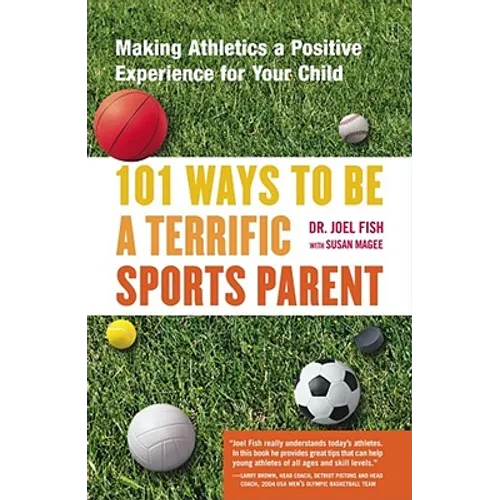 101 Ways to Be a Terrific Sports Parent: Making Athletics a Positive Experience for Your Child - Paperback