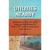 Utilities Nearby: Musings on the Off Grid Real Estate Scene of Santa Fe, Taos & Northern New Mexico - Paperback