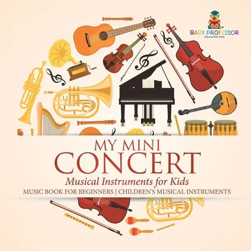 My Mini Concert - Musical Instruments for Kids - Music Book for Beginners Children's Musical Instruments - Paperback