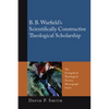 B. B. Warfield's Scientifically Constructive Theological Scholarship - Hardcover