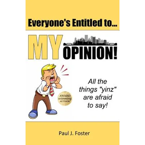 Everyone's Entitled to My Opinion!: All the things "yinz" are afraid to say - Paperback