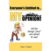Everyone's Entitled to My Opinion!: All the things "yinz" are afraid to say - Paperback