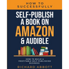 How To Successfully Self-Publish A Book On Amazon & Audible: How To Build A Profitable Self-Publishing Business: How To Build A Profitable Self-Publis - Paperback