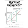 Risky Risk Management: An Informal Tour of Consumer Credit Risk Management. - Paperback