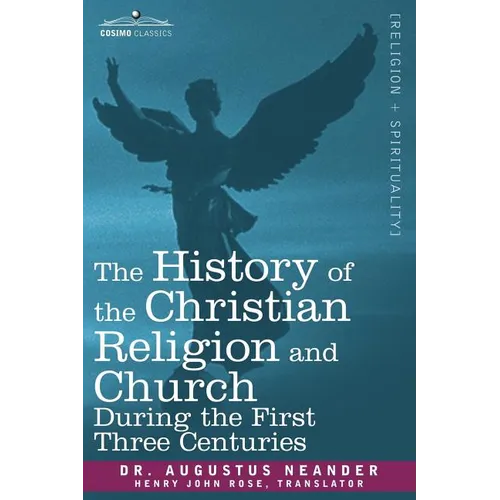 The History of the Christian Religion and Church During the First Three Centuries - Paperback