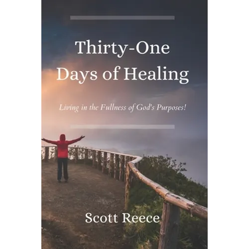 31 Days of Healing: Living in the Fullness of God's Purposes - Paperback