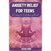 Anxiety relief for teens: 52 ways to find peace of mind - Paperback
