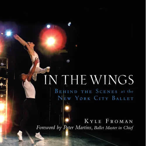 In the Wings: Behind the Scenes at the New York City Ballet - Paperback