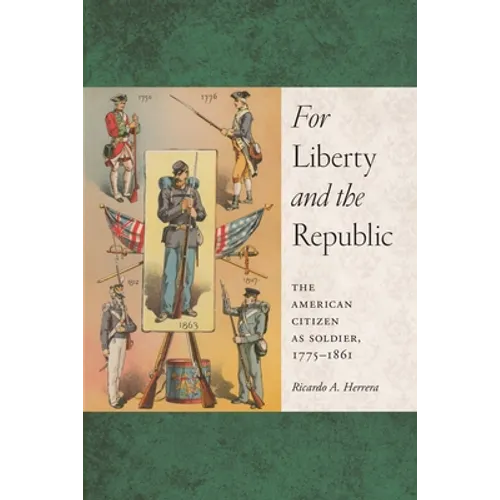 For Liberty and the Republic: The American Citizen as Soldier, 1775-1861 - Hardcover