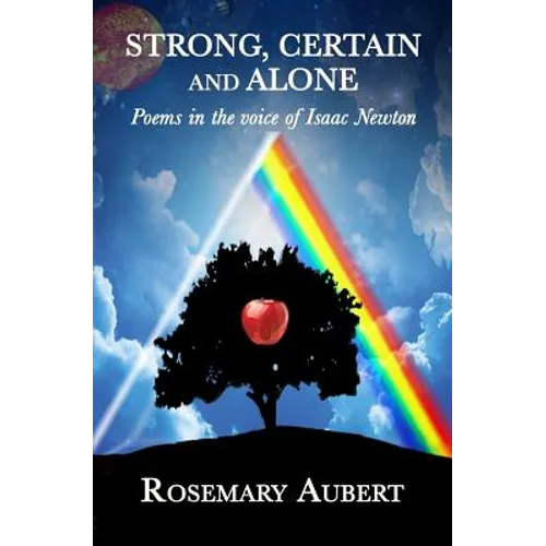 Strong, Certain and Alone: Poems in the Voice of Isaac Newton - Paperback