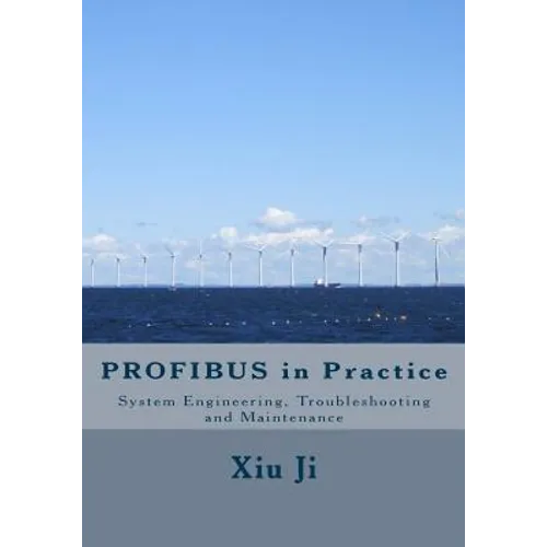 PROFIBUS in Practice: System Engineering, Trouble-shooting and Maintenance - Paperback